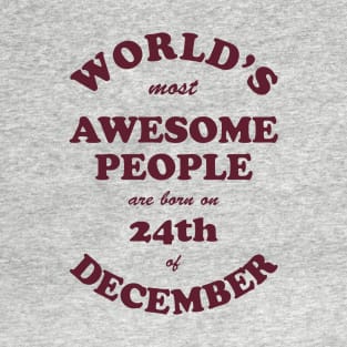 World's Most Awesome People are born on 24th of December T-Shirt